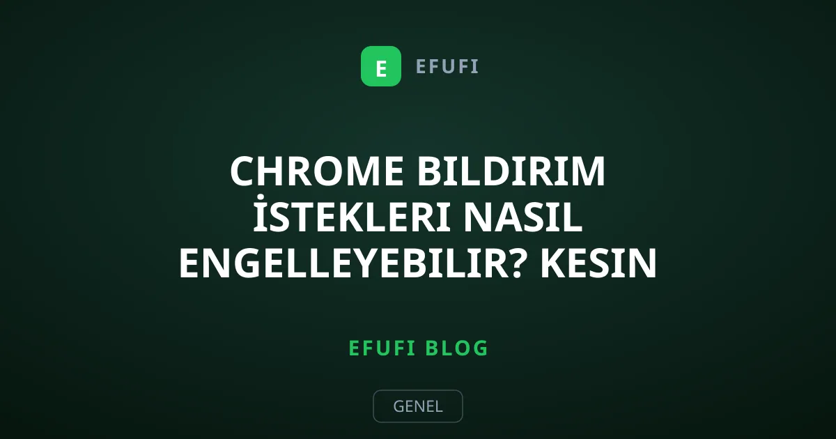 Chrome Bildirim İstekleri Nasıl Engelleyebilir? Kesin Çözüm
