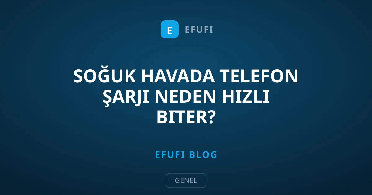 Soğuk Havada Telefon Şarjı Neden Hızlı Biter?